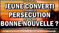 Jeune converti pourquoi ta persecution est une bonne nouvelle miniature2